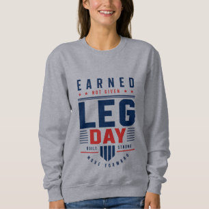 Earned Not Given Leg Day Gym Motivation Typografie Sweatshirt