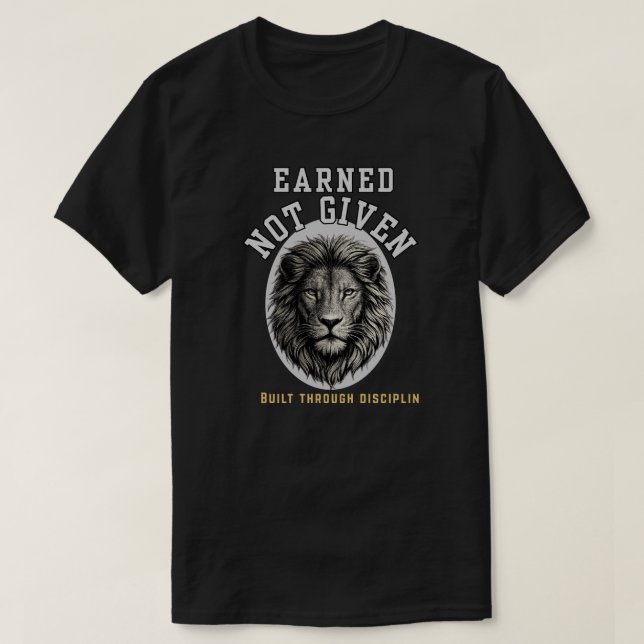 Earned Not Given Lion  Elegant Discipline T-Shirt (Design vorne)
