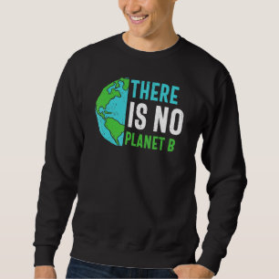 Earth Day Es gibt keinen Planeten B Gerecycelt Fun Sweatshirt