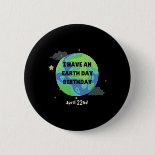 Earth Day is My Birthday Pro Environment Party 1 Button
