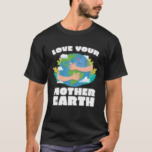 Earth Day Liebe Deine Mutter Erde Rette Planet Env T-Shirt