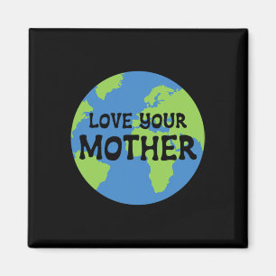 Earth Day Liebe Your Mother Magnet