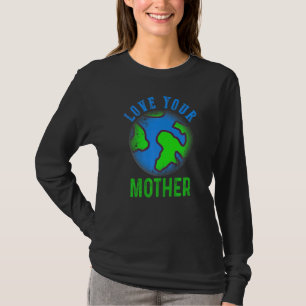 Earth Day Men Women Kinder Liebe Eure Mutter Erde T-Shirt