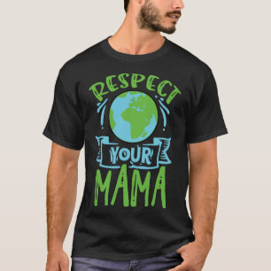 Earth Day Respektiert euer Mama T-Shirt für Mutter