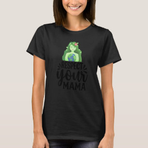 Earth Day Respektiert Ihre Mama Women Planet Mama T-Shirt