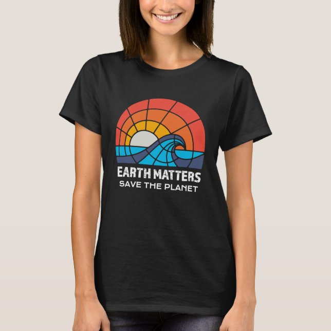 Earth Day Save Planet Matters Climate Change Aware T-Shirt (Vorderseite)