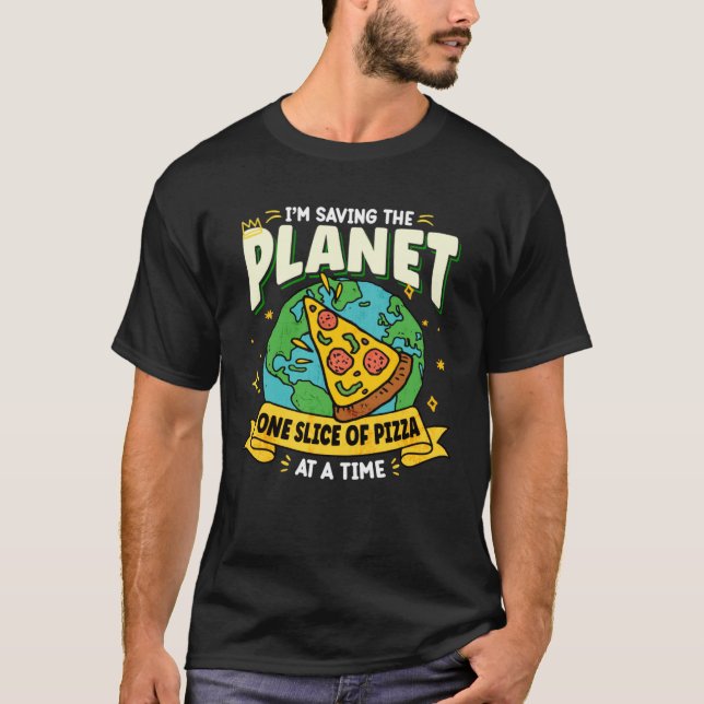 Earth Day Saving My Planet One Slice Of Pizza At A T-Shirt (Vorderseite)
