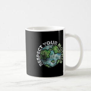 Earth Day T-Shirts 4 Wir respektieren Ihre Mutter Kaffeetasse