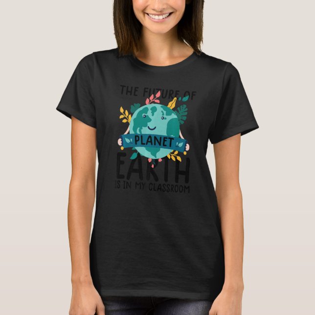 Earth Day Teacher Earth Day Funny Quote Lehrer T-Shirt (Vorderseite)