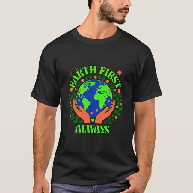 Earth First Always Earth Day T-Shirt (Vorderseite)