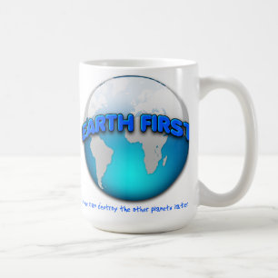 Earth First Funny Mug -- sieht auf dem Bild verzer Kaffeetasse