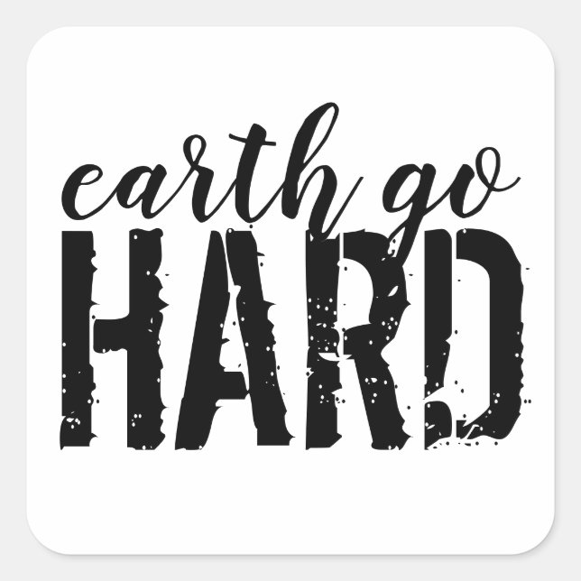 earth go HARD Quadratischer Aufkleber (Vorderseite)