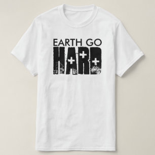 earth go HARD T-Shirt