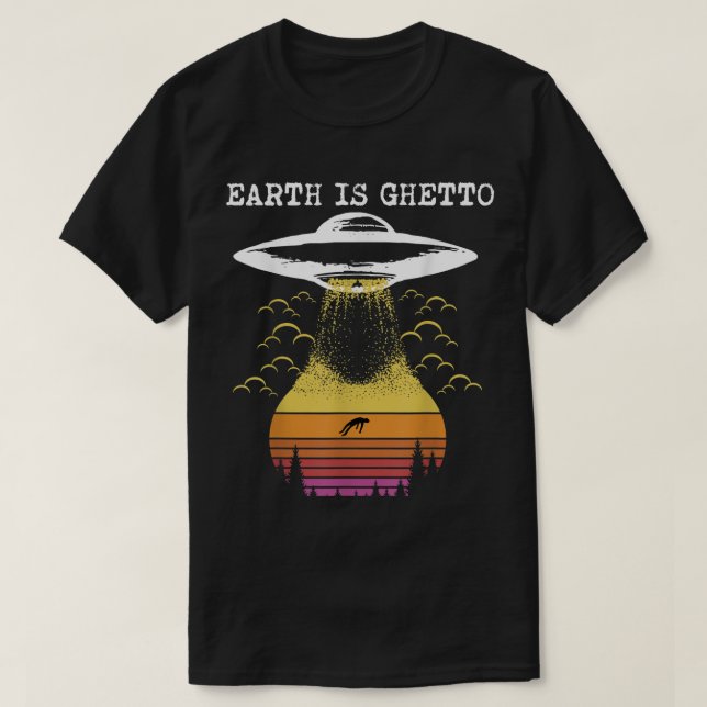 Earth Is Ghetto Funny Alien UFO Design T-Shirt (Design vorne)