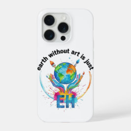 Earth Without Art Is Just eh creative artist gift iPhone 15 Pro Hülle