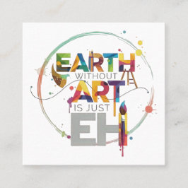 Earth Without Art Is Just Eh Painter Artist Design Quadratische Visitenkarte