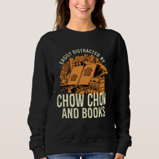 Easily Distracted By Chow Chow And Books Chow Owne Sweatshirt