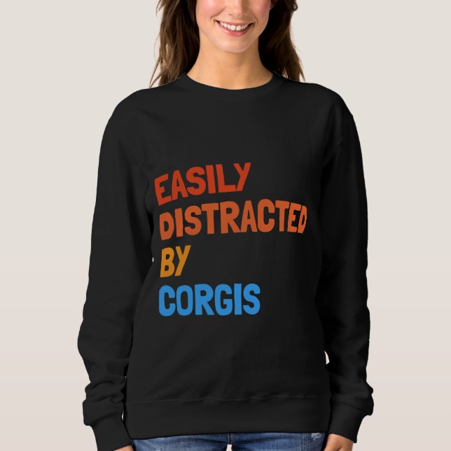 Easily Distracted By Corgis Funny Dog Sweatshirt (Vorderseite)