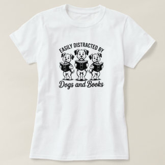 Easily Distracted by Dogs and Books T-Shirt