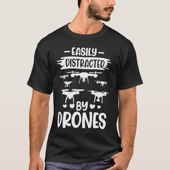 Easily Distracted by Drones  Drone Pilot Enthusias T-Shirt (Vorderseite)