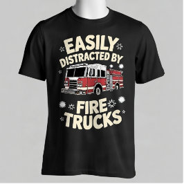 Easily Distracted By Fire Trucks Funny Firefighter T-Shirt