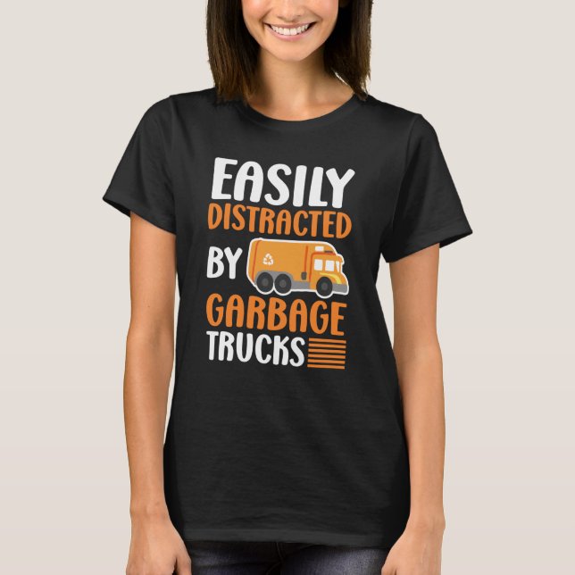 Easily Distracted by Garbage Trucks Trash Collecto T-Shirt (Vorderseite)
