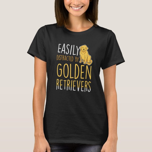 Easily distracted by Golden Retrievers T-Shirt (Vorderseite)