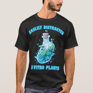 Easily Distracted By In Vitro Pflanzen-Gewebekultu T-Shirt