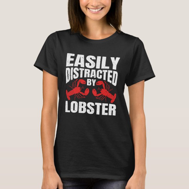Easily Distracted By Lobster Seafood Sea Lobster   T-Shirt (Vorderseite)