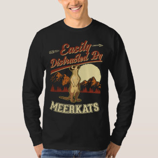 Easily distracted by Meerkats  1 T-Shirt