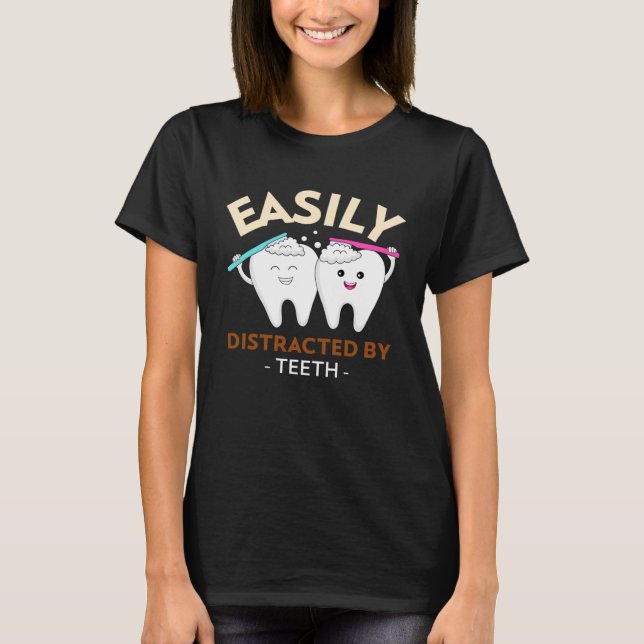 Easily Distracted By Teeth Dental Hygienist Dentis T-Shirt (Vorderseite)