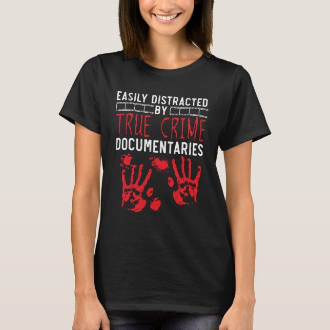 Easily Distracted By True Crime Documentaries T-Shirt (Vorderseite)