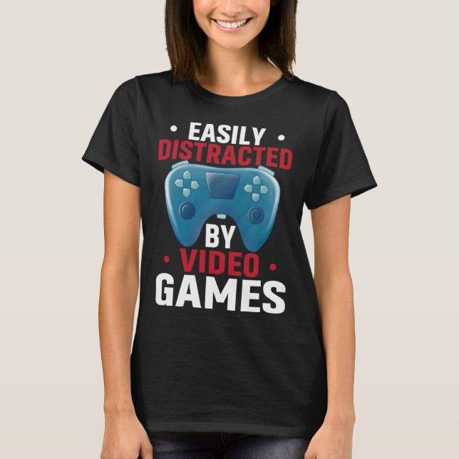 Easily Distracted By Video Games  Video Gamer T-Shirt (Vorderseite)