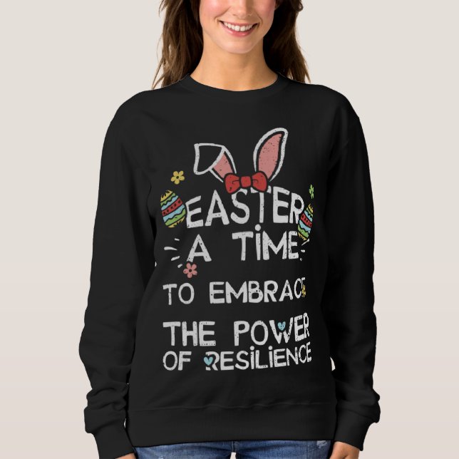 Easter Bunny Easter A Time to Embrace the Power o  Sweatshirt (Vorderseite)