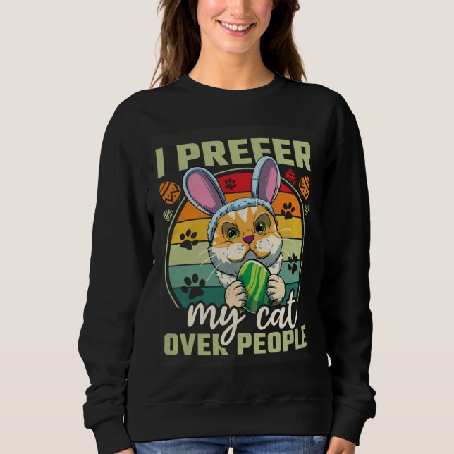 Easter I Prefer My Cat Over People Sweatshirt (Vorderseite)