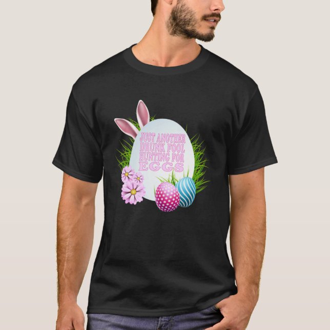 EASTER JUST ANOTHER DRUNK FOOL HUNTING FOR EGGS T-Shirt (Vorderseite)
