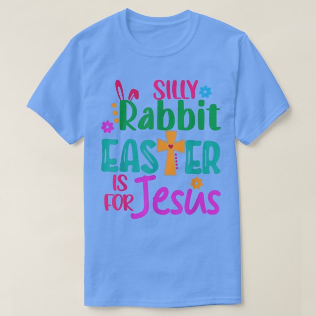 Easter Silly Rabbit Easter is for Jesus  T-Shirt (Design vorne)