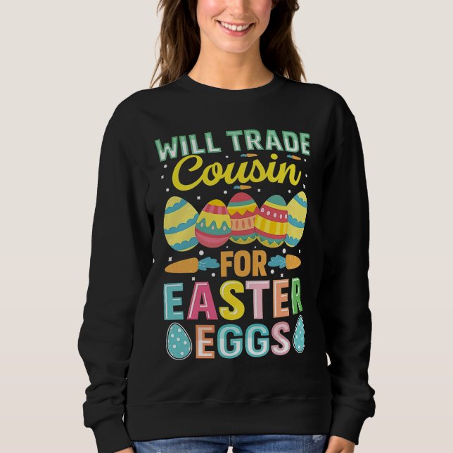 Easter Will Trade Cousin For Easter Eggs Sweatshirt (Vorderseite)