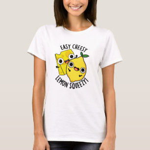Easy Cheesy Lemon Squeezy Funny Food Puff T-Shirt