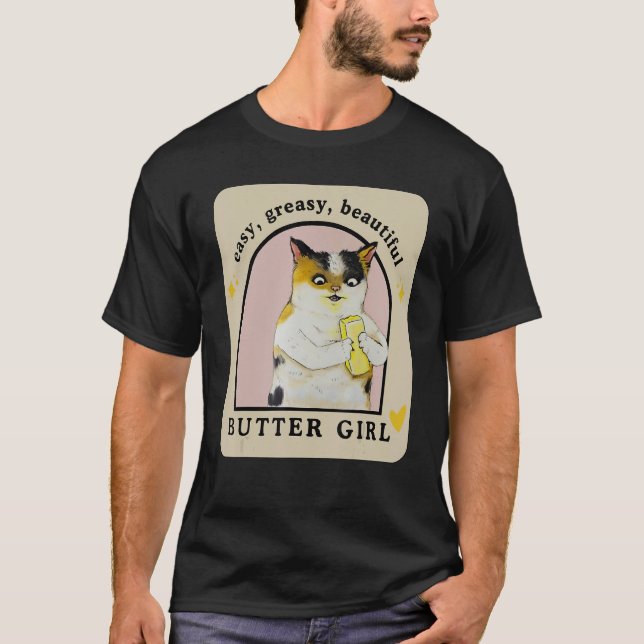 Easy Greasy Beautiful Butter Girl  Cat Apparel T-Shirt (Vorderseite)