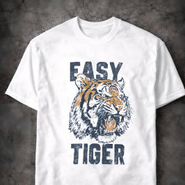 Easy Tiger Funny Saying Wild Animal Illustration T-Shirt