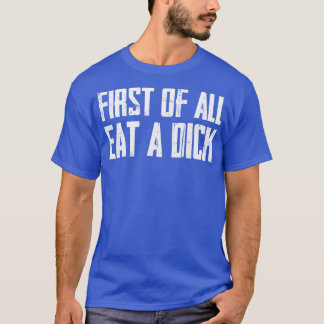 Eat a Dick T-Shirt