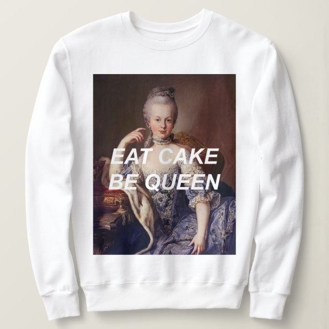 Eat Cake Be Queen Marie Antoinette Sweatshirt (Design vorne)