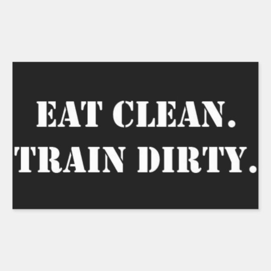 Eat Clean. Train Dirty. Rechteckiger Aufkleber