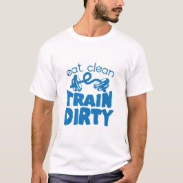 eat clean train dirty zitat haltere Muskulatur T-Shirt