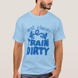 eat_clean_train_dirty_zitat_musculculcultere_halte T-Shirt