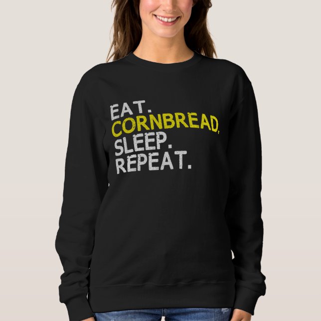 Eat Cornbread Sleep Repeat Corn Bread Baking Thank Sweatshirt (Vorderseite)