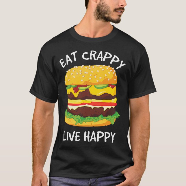 Eat Crappy Live Happburger Kein Veganes Geschenk T-Shirt (Vorderseite)