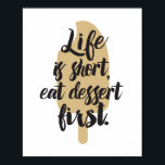 Eat Dessert First, Ice Cream Bar Poster<br><div class="desc">Dieses moderne,  grafische Poster mit einer Eis-Bar-Silhouette und das Sprichwort: Das Leben ist kurz,  essen Dessert zuerst.</div>