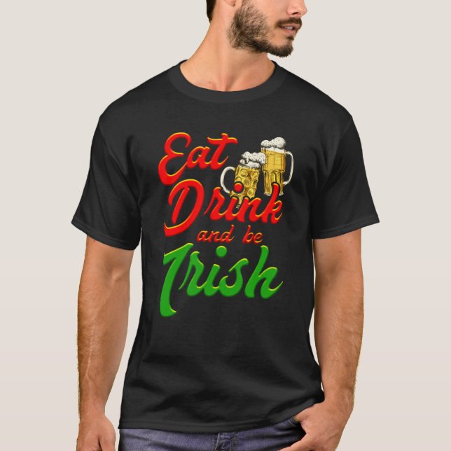 Eat Drink and be Irish beer St Patrick's Day T-Shirt (Vorderseite)
